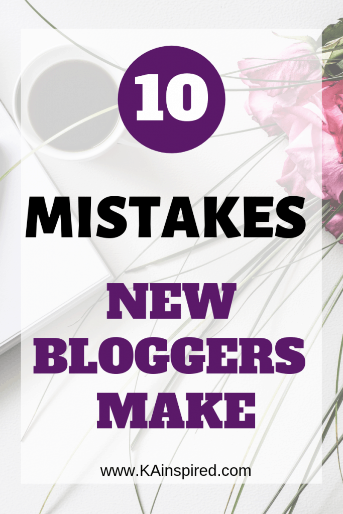 10 Mistakes New Bloggers Make #Blogger #bloggingtips #blogging #blogginghelp #newbloggers #bloggermistakes #seo #makemoney #makemoneyonline #blogginghelp #KAinspired