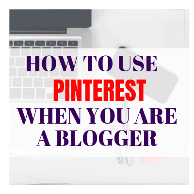 How To Use Pinterest When You Are A Blogger