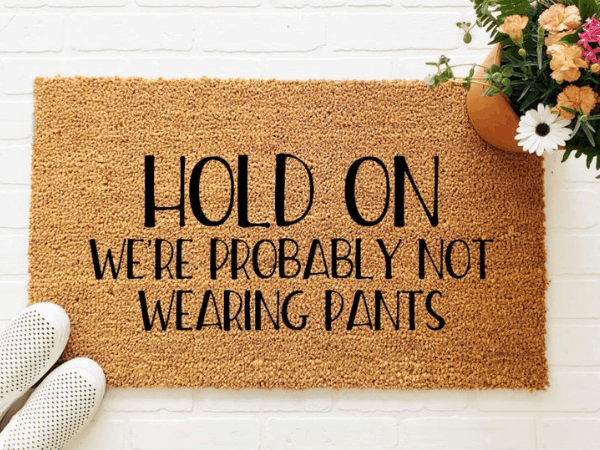 Hold On We're Probably Not Wearing Pants Doormat