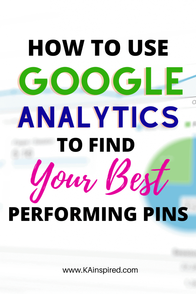 HOW TO USE GOOGLE ANALYTICS TO FIND YOUR BEST PERFORMING PINS 