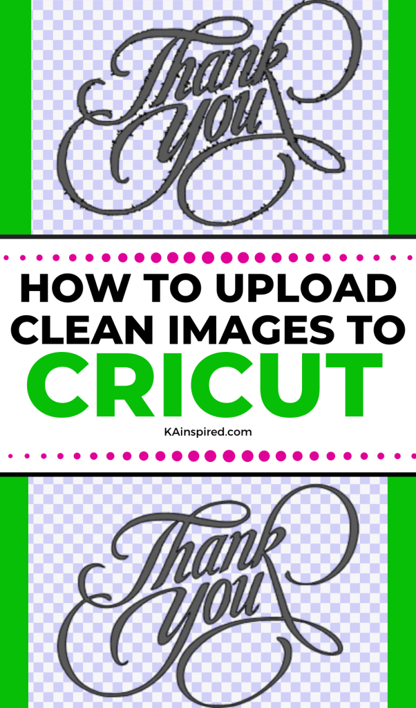 HOW TO UPLOAD CLEAN IMAGES TO CRICUT EVERY TIME