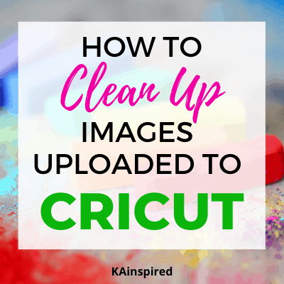 CLEAN UP IMAGES IN CRICUT DESIGN SPACE